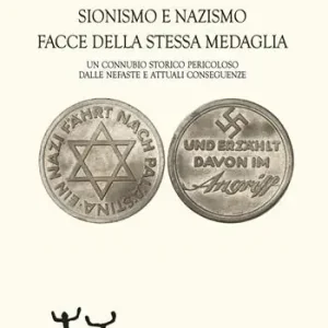 Più Venduto Sionismo e nazismo facce della stessa medaglia. Un connubio storico pericoloso dalle nefaste e attuali conseguenze