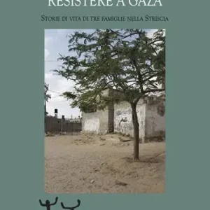 Più Venduto Resistere a Gaza. Storie di vita di tre famiglie nella Striscia