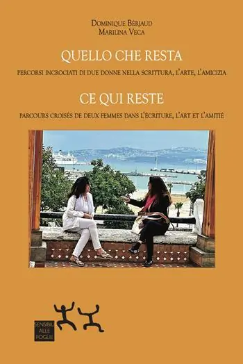 Quello che resta. Percorsi incrociati di due donne nella scrittura, l’arte, l’amicizia-Ce qui reste. Parcours croisés de deux femmes dans l’écriture, l’art et l’amitié. Ediz. bilingue Non Perdere