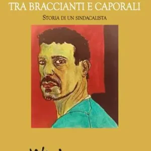Tra braccianti e caporali. Storia di un sindacalista Prezzo Basso