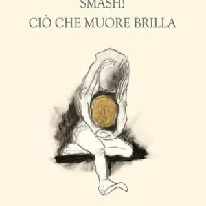 Prezzo Di Fabbrica Smash! Ciò che muore brilla. Ediz. illustrata