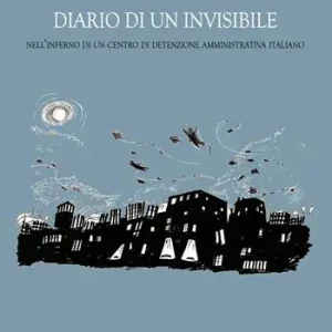 Diario di un invisibile. Nell‘inferno di un centro di detenzione amministrativa italiano Offerta Speciale