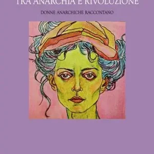 Tra anarchia e rivoluzione. Donne anarchiche raccontano Consegna Rapida