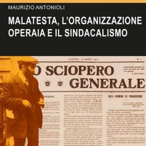 Offerta Lampo Errico Malatesta, l‘organizzazione operaia e il sindacalismo