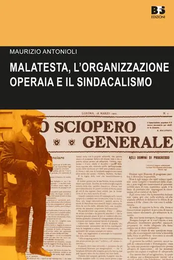 Offerta Lampo Errico Malatesta, l‘organizzazione operaia e il sindacalismo