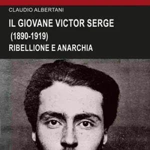 Il giovane Victor Serge. Ribellione e anarchia (1890-1919) Ultima Occasione