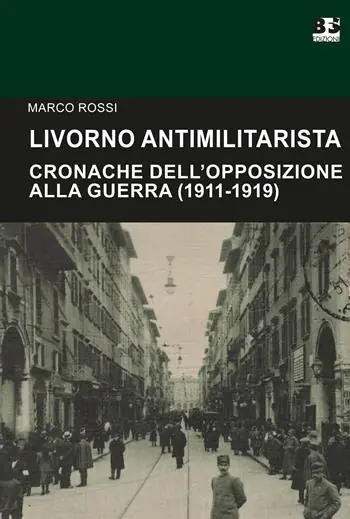 Promozione Esclusiva Livorno antimilitarista. Cronache dell‘opposizione alla guerra (1911-1919)