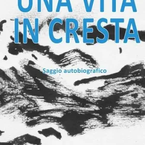 Compra Oggi Stesso Una vita in cresta. Saggio autobiografico