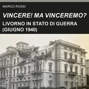 Promozione Esclusiva Vincere! Ma vinceremo?. Livorno in stato di guerra (giugno 1940)