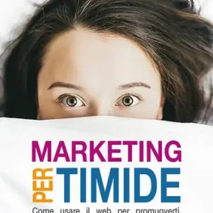 Spedito Oggi Marketing per timide. Come usare il web per promuoverti quando hai poca voglia di esporti, poco tempo e sei una schiappa sui social