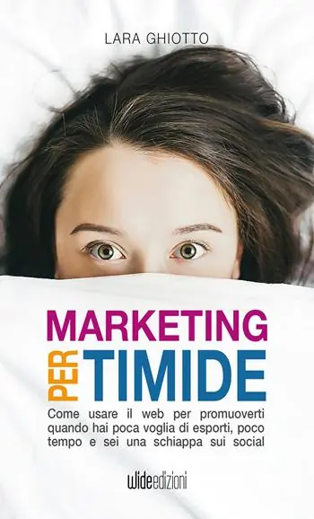 Spedito Oggi Marketing per timide. Come usare il web per promuoverti quando hai poca voglia di esporti, poco tempo e sei una schiappa sui social