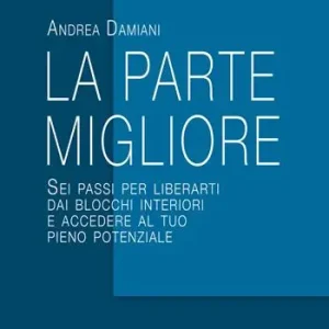 Non Perdere La parte migliore. Sei passi per liberarti dai blocchi interiori e accedere al tuo pieno potenziale. Nuova ediz.