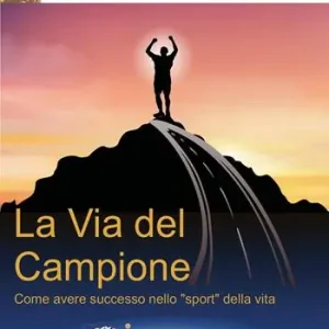 La via del campione. Come avere successo nello «sport» della vita. Nuova ediz. Popolare