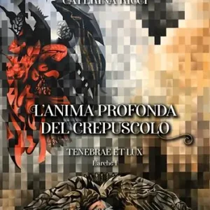 Compra Adesso L‘anima profonda del crepuscolo. Tenebrae et lux. L’arché. Vol. 1