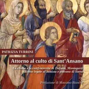 Attorno al culto di Sant‘Ansano. Le chiese e le confraternite di Dofana, Montaperti e Siena legate al battista e patrono di Siena Ultima Occasione