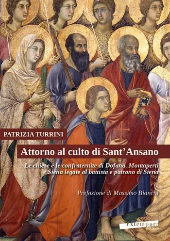 Attorno al culto di Sant‘Ansano. Le chiese e le confraternite di Dofana, Montaperti e Siena legate al battista e patrono di Siena Ultima Occasione