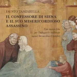 Il Confessore di Siena e il suo misericordioso assassino. Una nuova sfida per l’indagatore medievale messer Bernardino Cristofori Bestseller