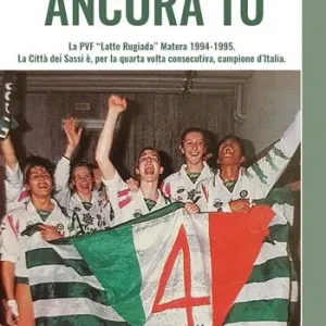 Ancora tu. La PVF «Latte Rugiada» Matera 1994-1995. La Città dei Sassi è, per la quarta volta consecutiva, campione d’Italia Acquista Ora