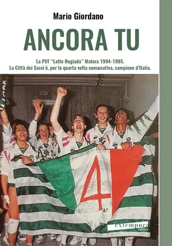Ancora tu. La PVF «Latte Rugiada» Matera 1994-1995. La Città dei Sassi è, per la quarta volta consecutiva, campione d’Italia Acquista Ora