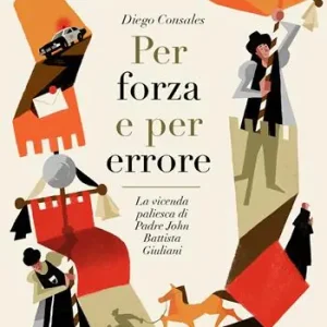 Ultimissimo Modello Per forza e per errore. La vicenda paliesca di Padre John Battista Giuliani