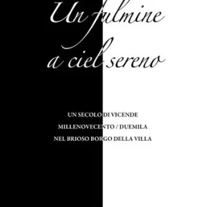 Economico Un fulmine a ciel sereno. Un secolo di vicende Millenovecento/duemila nel brioso Borgo della Villa