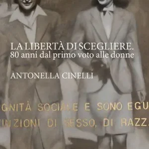 La libertà di scegliere. 80 anni dal primo voto alle donne. Antonella Cinelli. Ediz. illustrata Vendita Finale