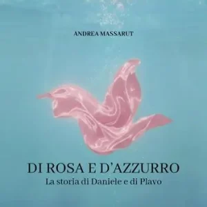 Di rosa e d‘azzurro. La storia di Daniele e di Plavo Novità