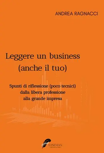 Professionale Leggere un business (anche il tuo). Spunti di riflessione poco tecnici dalla libera professione alla grande impresa