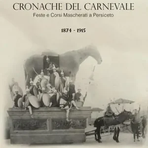 Esclusivo Cronache del Carnevale. Feste e corsi mascherati a Persiceto. Vol. 1 1874-1915