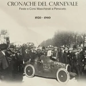 Cronache del Carnevale. Feste e corsi mascherati a Persiceto. Vol. 2 1920-1940 Promozione