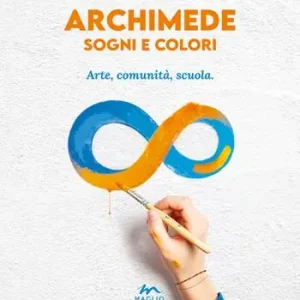 Compra Oggi Stesso Archimede sogni e colori. Arte, comunità, scuola