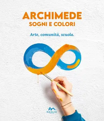 Compra Oggi Stesso Archimede sogni e colori. Arte, comunità, scuola