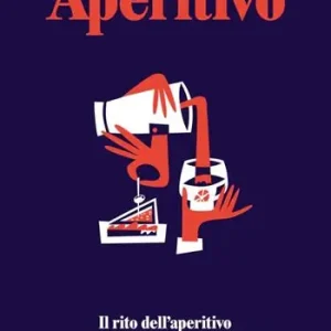 Nuovo Arrivo Aperitivo. Il rito dell‘aperitivo con oltre 100 ricette dei grandi bartender e chef italiani