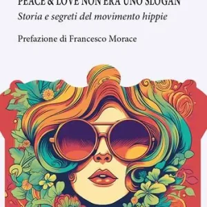 Compra Online Peace&love non era uno slogan. Storia e segreti del movimento hippie
