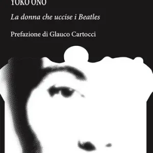 Di Tendenza Yoko Ono. La donna che uccise i Beatles