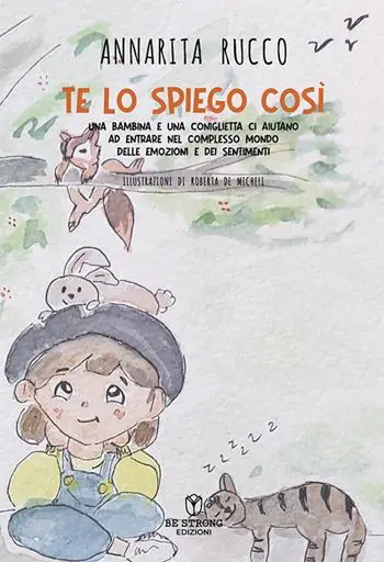 Te lo spiego così. Una bambina e una coniglietta ci aiutano ad entrare nel complesso mondo delle emozioni e dei sentimenti. Ediz. illustrata Offerta
