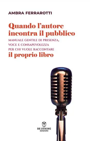 Must-Have Quando l‘autore incontra il pubblico. Manuale gentile di presenza, voce e consapevolezza per chi vuole raccontare il proprio libro. Nuova ediz.