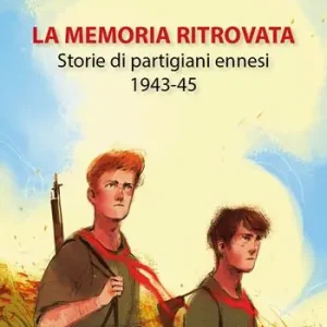Offerta Limitata La memoria ritrovata. Storie di partigiani ennesi 1943-45