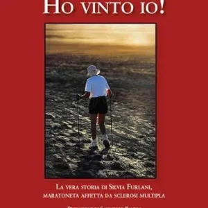 Ho vinto io! La vera storia di Silvia Furlani maratoneta affetta da sclerosi multipla Vendita Finale
