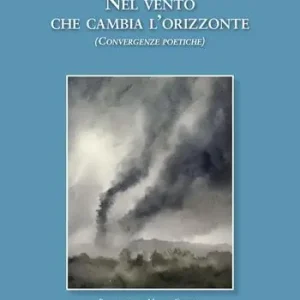 Nel vento che cambia l‘orizzonte. Convergenze poetiche Offerta