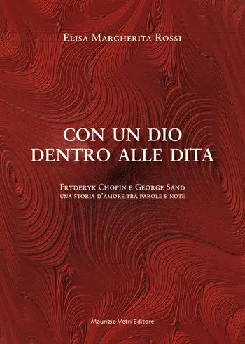 Consegna Rapida Con un dio dentro alle dita. Fryderyk Chopin e George Sand. Una storia d‘amore tra parole e note