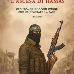 Ultimissimo Modello L‘ascesa di Hamas. Cronaca di un‘occupazione che ha divorato la pace