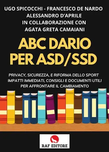 ABC. Diario per ASD-SSD. Privacy, sicurezza, e riforma dello sport impatti immediati, consigli e documenti utili per affrontare il cambiamento Solo Oggi