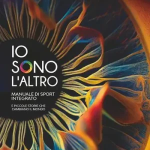 Prezzo Conveniente Io sono l‘altro. Manuale di sport integrato e piccole storie che cambiano il mondo