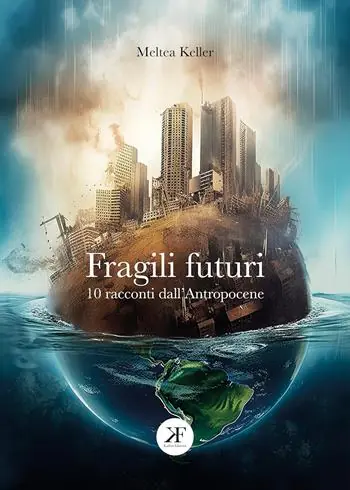 Fragili futuri. 10 racconti dall‘Antropocene Soddisfatti O Rimborsati