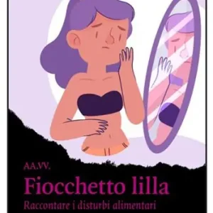 Fiocchetto lilla. Raccontare i disturbi alimentari Prezzo Ridotto