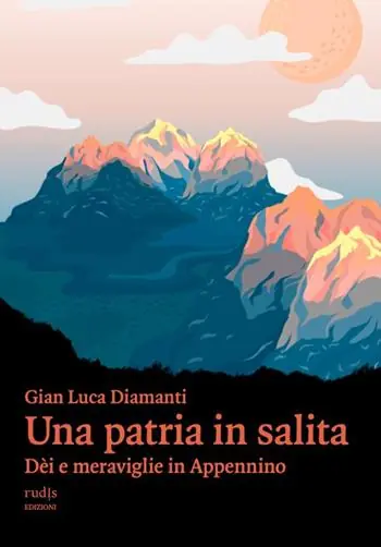 Must-Have Una patria in salita. Dèi e meraviglie in Appennino