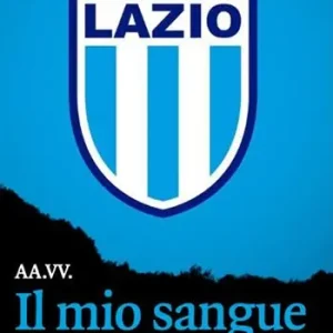 Offerta Lampo Il mio sangue è biancoceleste. Storie di Lazio e di grandi laziali