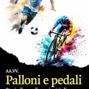 Palloni e pedali. Storie di grandi passioni italiane Offerta Del Giorno