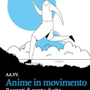 Anime in movimento. Racconti di sport e di vita Nuova Collezione